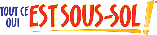 Toute ce qui est sous-sol!