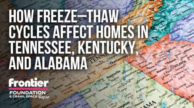 How Freeze&ndash;Thaw Cycles Affect Homes in Tennessee, Kentucky, and Alabama