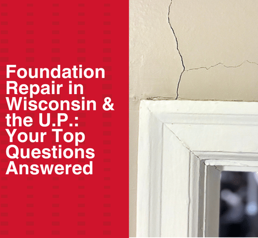 Foundation Repair in Wisconsin & the U.P.: Your Top Questions Answered