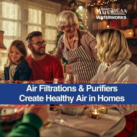 Air Filtrations & Purifiers Create Healthy Air in Homes
