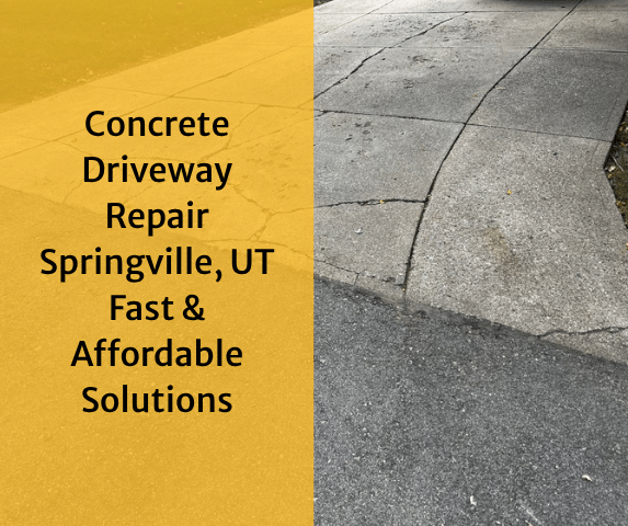 Concrete Driveway Repair Springville, UT | Fast & Affordable Solutions