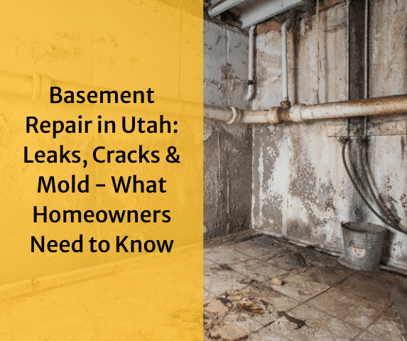 Basement Repair in Utah: Leaks, Cracks & Mold - What Homeowners Need to Kno...