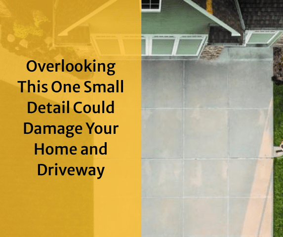 Overlooking This One Small Detail Could Damage Your Home and Driveway