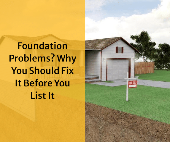 Foundation Problems? Why You Should Fix It Before You List It