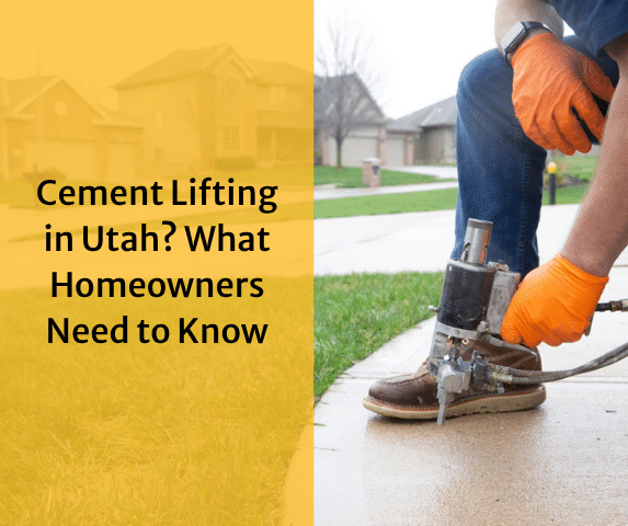 Cement Lifting in Utah? What Homeowners Need to Know
