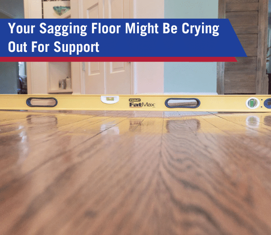 Your Sagging Floor Might Be Crying Out For Support