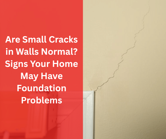 Are Small Cracks in Walls Normal? Signs Your Home May Have Foundation Problems Are Small Cracks in Walls Normal? Signs Your Home May Have Foundation Problems