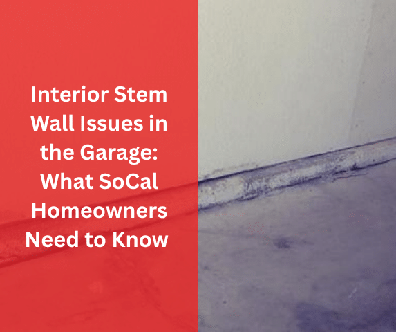 Interior Stem Wall Issues in the Garage: What SoCal Homeowners Need to Know...