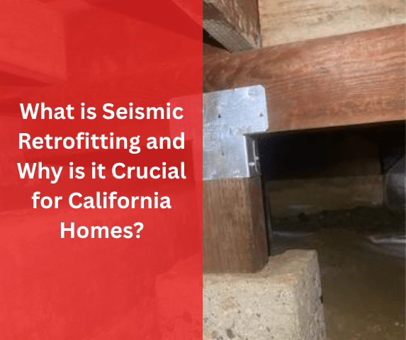 What is Seismic Retrofitting and Why is it Crucial for California Homes?