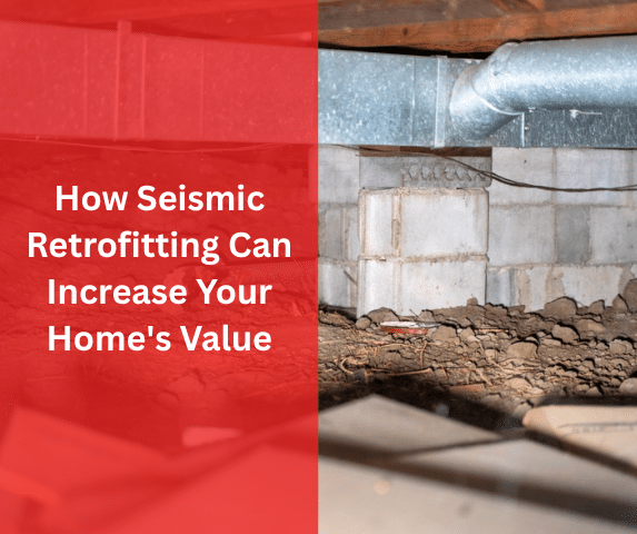 How Seismic Retrofitting Can Increase Your Home's Value