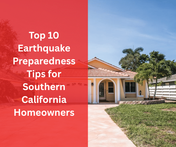 Top 10 Earthquake Preparedness Tips for Southern California Homeowners