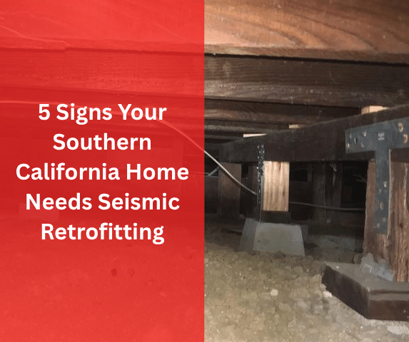 5 Signs Your Southern California Home Needs Seismic Retrofitting 5 Signs Your Southern California Home Needs Seismic Retrofitting