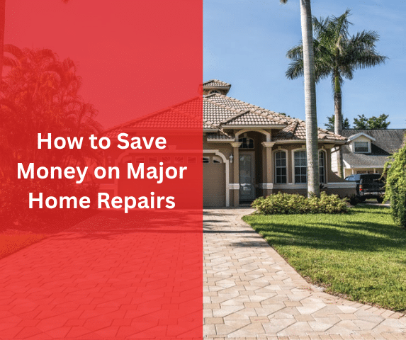 How to Save Money on Major Home Repairs