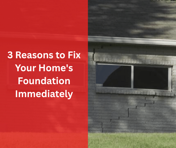 3 Reasons to Fix Your Home's Foundation Immediately