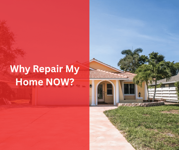 Why Repair My Home NOW?