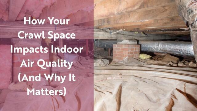 How Your Crawl Space Impacts Indoor Air Quality (And Why It Matters)