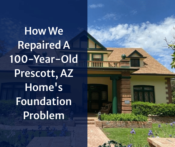 Preserving History: How We Repaired A 100-Year-Old Prescott, AZ Home's Foun...