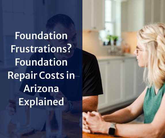 Foundation Frustrations? Foundation Repair Costs in Arizona Explained