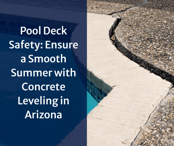 Pool Deck Safety: Ensure a Smooth Summer with Concrete Leveling in Arizona