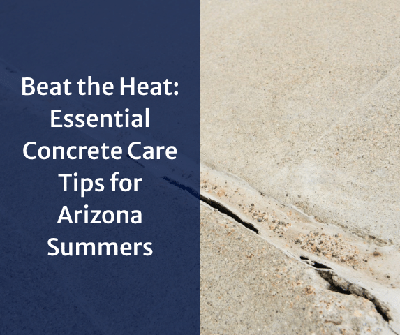 Beat the Heat: Essential Concrete Care Tips for Arizona Summers