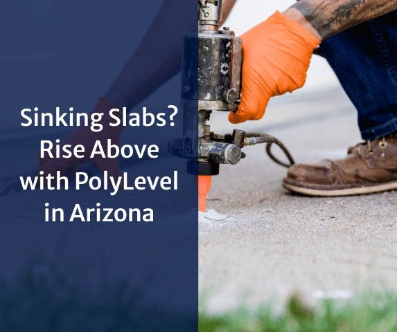 Sinking Slabs? Rise Above with PolyLevel® in Arizona