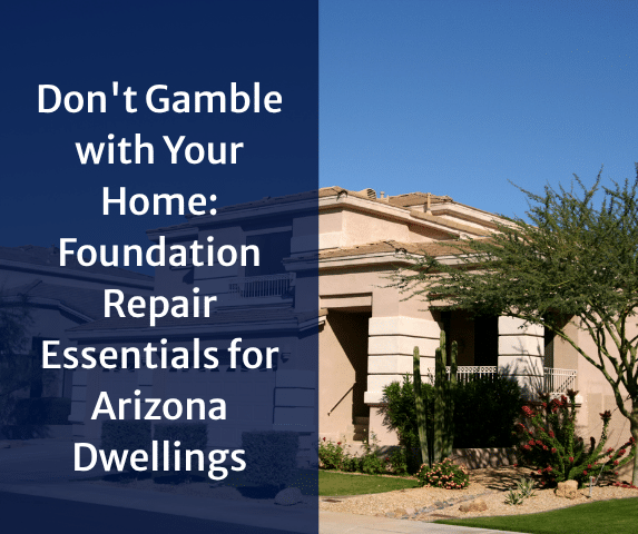 Don't Gamble with Your Home: Foundation Repair Essentials for Arizona Dwell...