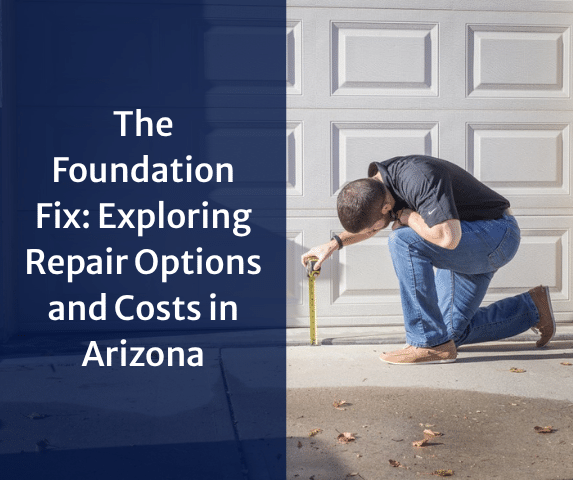 The Foundation Fix: Exploring Repair Options and Costs in Arizona