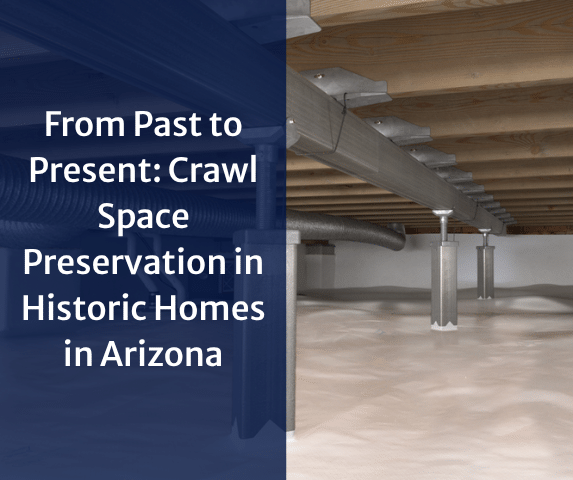 From Past to Present: Crawl Space Preservation in Historic Homes in Arizona