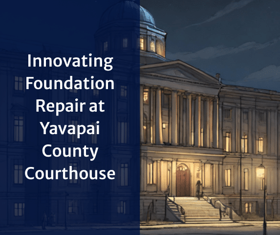Lifting History: Innovating Foundation Repair at Yavapai County Courthouse