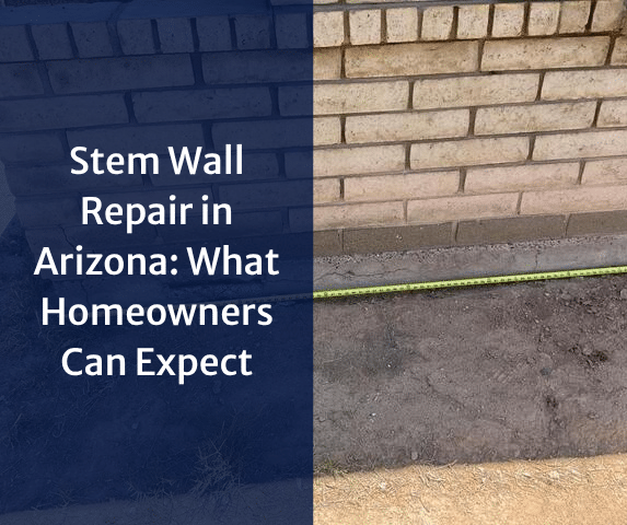 Stem Wall Repair in Arizona: What Homeowners Can Expect
