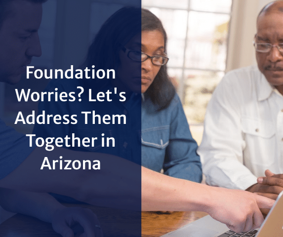 Foundation Worries? Let's Address Them Together in Arizona