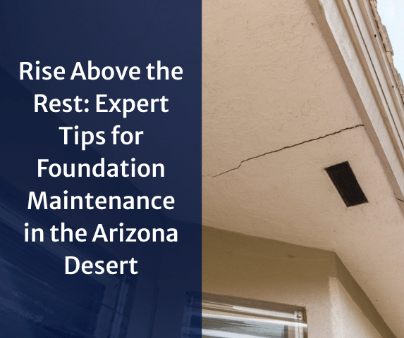Rise Above the Rest: Expert Tips for Foundation Maintenance in the Arizona Desert - Image 1