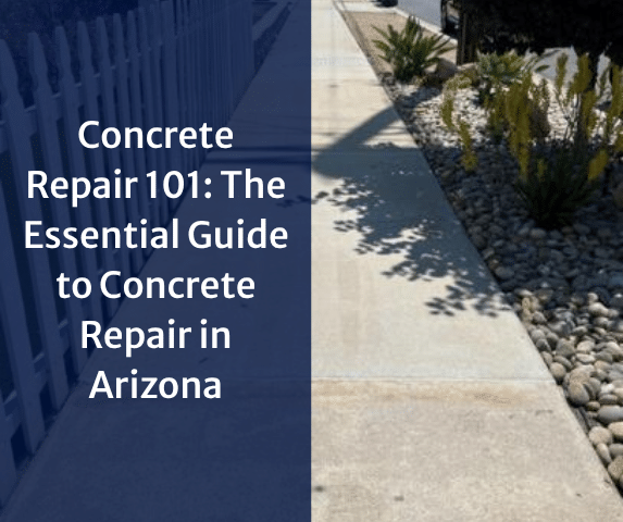 Concrete Repair 101: The Essential Guide to Concrete Repair in Arizona