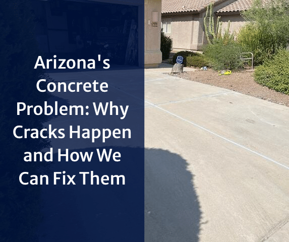 Arizona's Concrete Problem: Why Cracks Happen and How We Can Fix Them