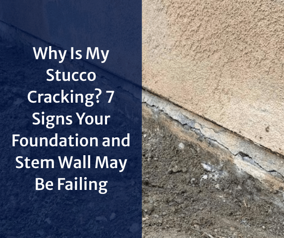 Why Is My Stucco Cracking? 7 Signs Your Foundation and Stem Wall May Be Fai...