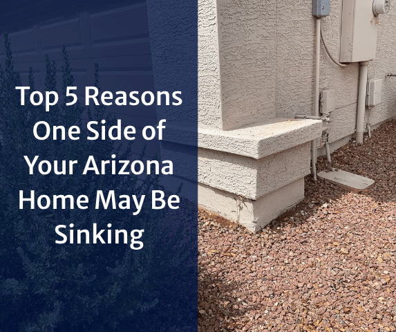 Top 5 Reasons One Side of Your Arizona Home May Be Sinking