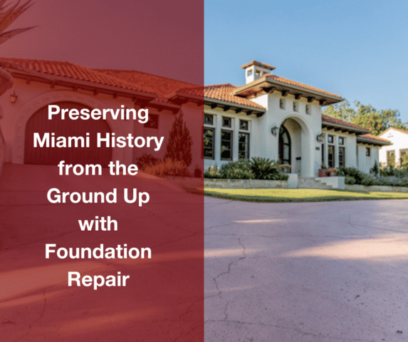 Preserving Miami History from the Ground Up with Foundation Repair