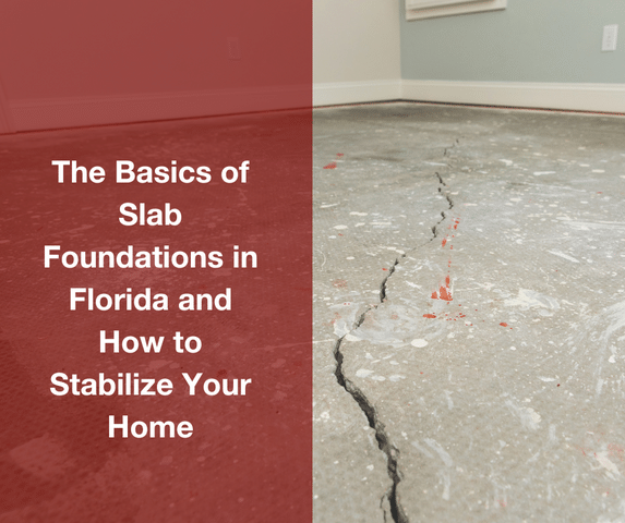 The Basics of Slab Foundations in Florida and How to Stabilize Your Home
