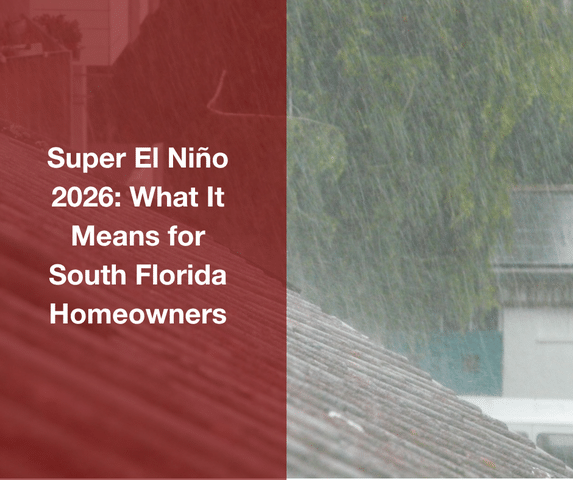 Super El Niño 2026: What It Means for South Florida Homeowners
