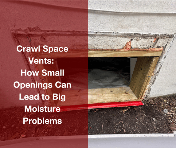 Crawl Space Vents: How Small Openings Can Lead to Big Moisture Problems