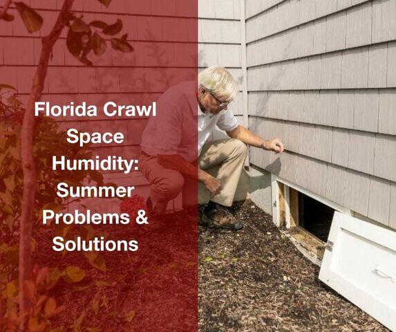 Florida Crawl Space Humidity: Summer Problems & Solutions