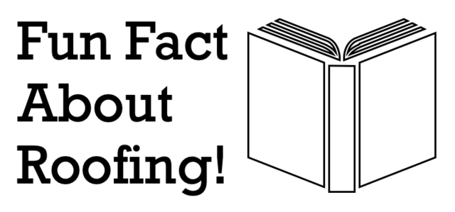 Learn Fun Facts to Know About Roofing