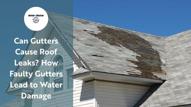 Can Gutters Cause Roof Leaks? How Faulty Gutters Lead to Water Damage