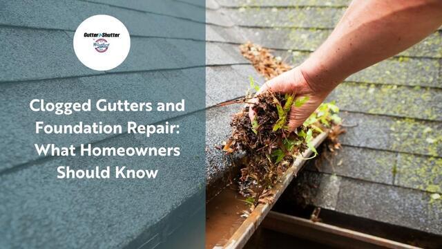Clogged Gutters and Foundation Repair: What Homeowners Should Know