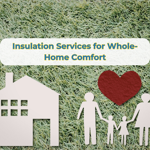 Insulation Services for Whole-Home Comfort