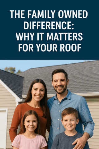 The Family-Owned Difference: Why It Matters for Your Roof 🏡 - Image 1