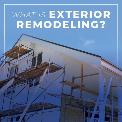 What Is Exterior Remodeling?
